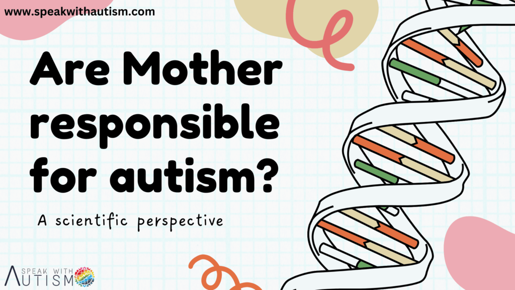 Mother responsible for autism?