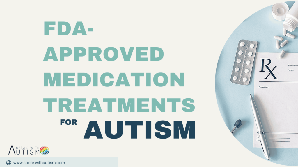 FDA-approved Medication Treatments for Autism