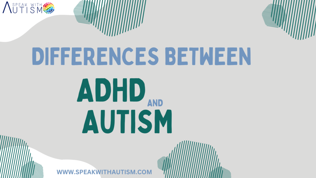 Differences Between ADHD and Autism