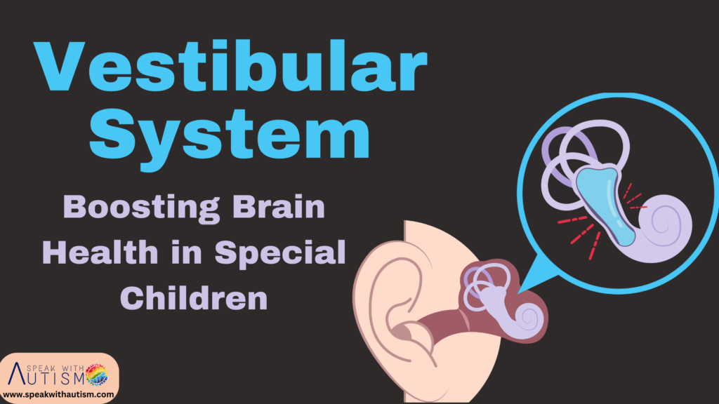 Vestibular System: Boosting Brain Health in Special Children