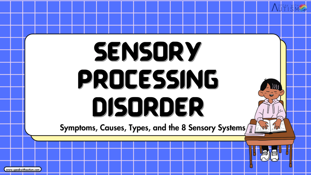 Sensory Processing Disorder: Symptoms, Causes, Types, and the 8 Sensory Systems