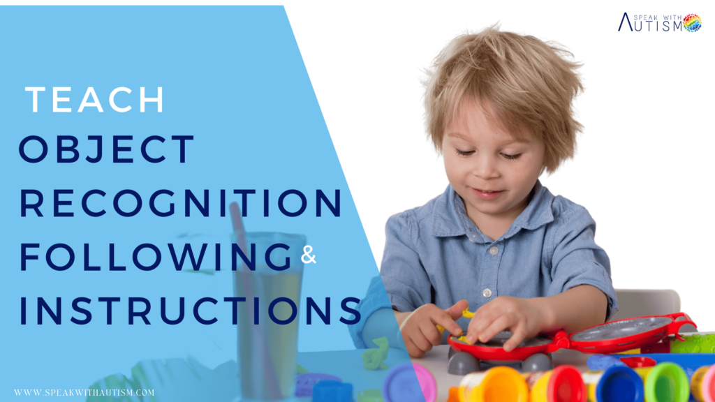 10-Ways to Teach Object Recognition & Following Instructions to an Autistic Child