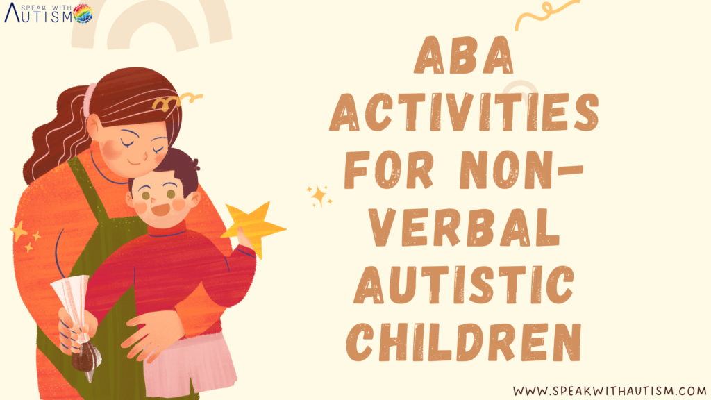 ABA Activities for Non-Verbal Autistic Children