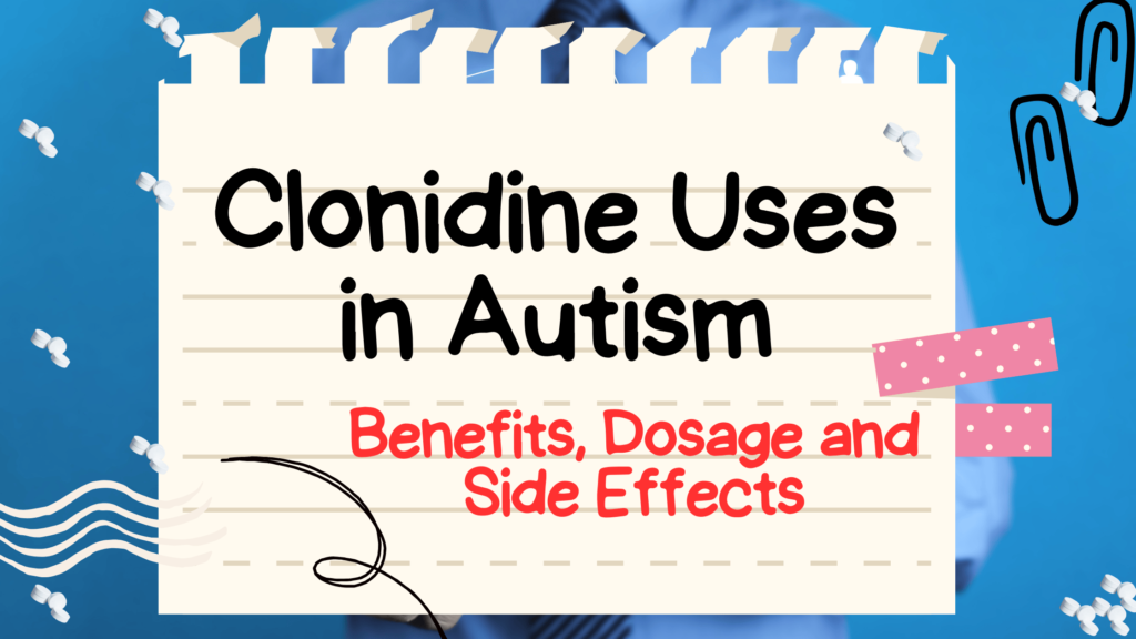 Clonidine Uses in Autism: Benefits, Dosage and Side Effects