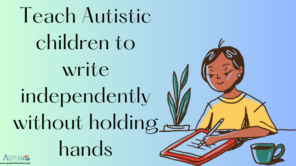 Teach Autistic children to write independently without holding hands